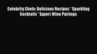 Read Celebrity Chefs: Delicious Recipes * Sparkling Cocktails * Expert Wine Pairings Ebook