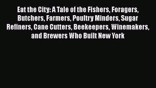Read Eat the City: A Tale of the Fishers Foragers Butchers Farmers Poultry Minders Sugar Refiners