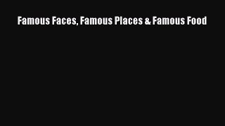 Read Famous Faces Famous Places & Famous Food Ebook Free