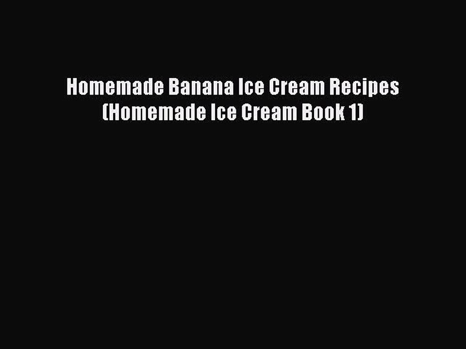[PDF] Homemade Banana Ice Cream Recipes (Homemade Ice Cream Book 1)  Full EBook