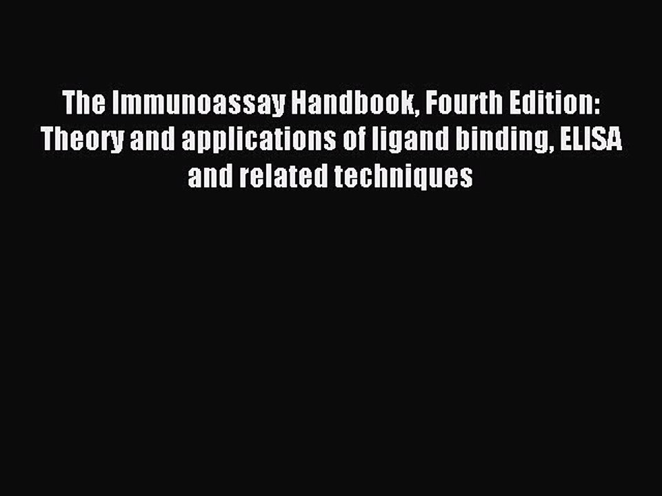 Read The Immunoassay Handbook Fourth Edition: Theory and applications of ligand binding ELISA