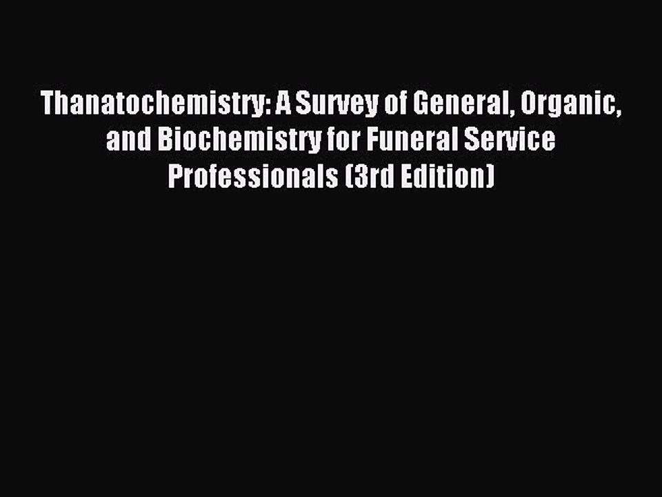 Read Thanatochemistry: A Survey of General Organic and Biochemistry for Funeral Service Professionals