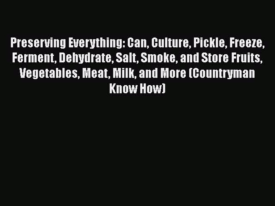 [PDF] Preserving Everything: Can Culture Pickle Freeze Ferment Dehydrate Salt Smoke and Store