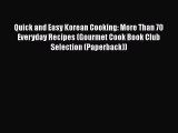 Read Quick and Easy Korean Cooking: More Than 70 Everyday Recipes (Gourmet Cook Book Club Selection