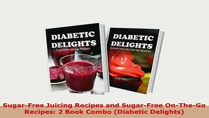 Download  SugarFree Juicing Recipes and SugarFree OnTheGo Recipes 2 Book Combo Diabetic Free Books