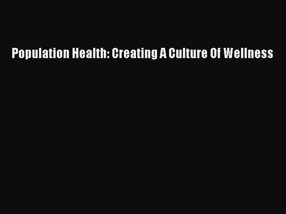 Read Population Health: Creating A Culture Of Wellness Ebook Free