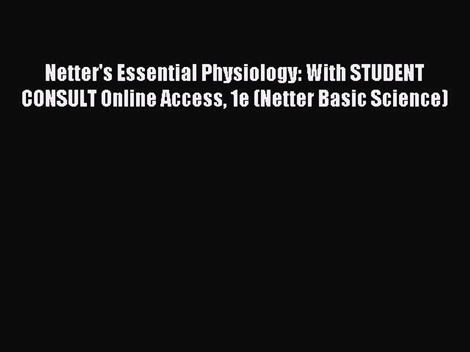 Read Netter's Essential Physiology: With STUDENT CONSULT Online Access 1e (Netter Basic Science)