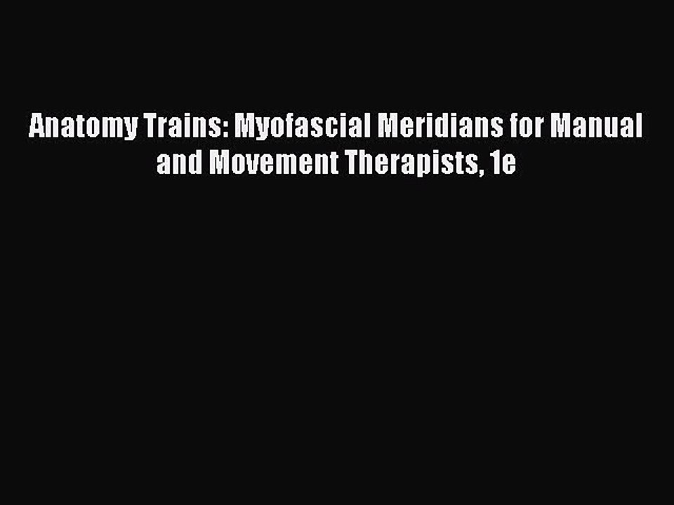 Download Anatomy Trains: Myofascial Meridians for Manual and Movement Therapists 1e Ebook Free