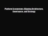 [Download] Platform Ecosystems: Aligning Architecture Governance and Strategy PDF Free