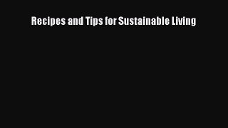 Read Recipes and Tips for Sustainable Living Ebook Online
