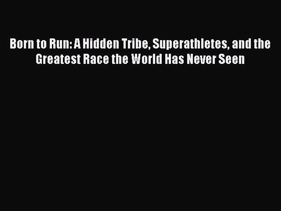 [Download] Born to Run: A Hidden Tribe Superathletes and the Greatest Race the World Has