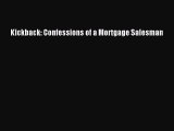 Read Kickback: Confessions of a Mortgage Salesman Ebook Free