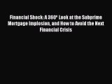 Download Financial Shock: A 360º Look at the Subprime Mortgage Implosion and How to Avoid the