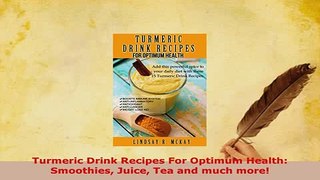 Download  Turmeric Drink Recipes For Optimum Health Smoothies Juice Tea and much more PDF Book Free
