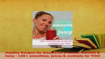 PDF  Healthy Recipes for Smoothies  Juices Smooth  Juicy  130 smoothies juices  cocktails Read Online