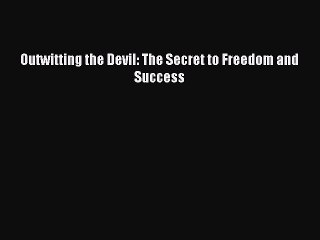 [Download] Outwitting the Devil: The Secret to Freedom and Success Read Online