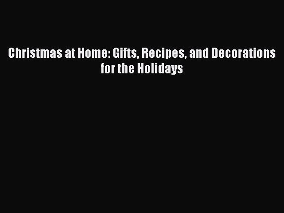 [PDF] Christmas at Home: Gifts Recipes and Decorations for the Holidays  Full EBook