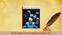 PDF  Dark Night A True Batman Story HC PDF Online