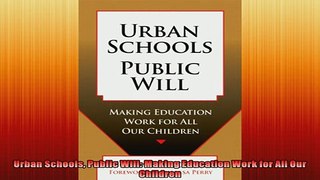 Free PDF Downlaod  Urban Schools Public Will Making Education Work for All Our Children  BOOK ONLINE