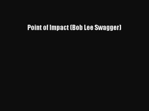PDF Point of Impact (Bob Lee Swagger) Read Online