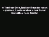 Read 1st Time Buyer Deals Steals and Traps: You can get a great deal if you know where to look.