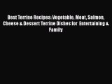 [Read PDF] Best Terrine Recipes: Vegetable Meat Salmon Cheese & Dessert Terrine Dishes for