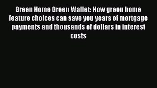 Read Green Home Green Wallet: How green home feature choices can save you years of mortgage