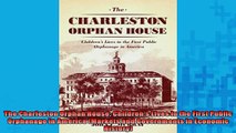 FREE DOWNLOAD  The Charleston Orphan House Childrens Lives in the First Public Orphanage in America  DOWNLOAD ONLINE