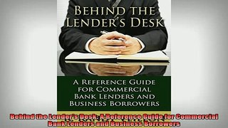 READ FREE Ebooks  Behind the Lenders Desk A Reference Guide for Commercial Bank Lenders and Business Full EBook