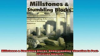 FREE DOWNLOAD  Millstones  Stumbling Blocks Understanding Education in PostChristian America  BOOK ONLINE