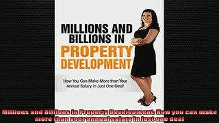 READ FREE Ebooks  Millions and Billions in Property Development How you can make more than your annual Full Free