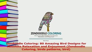 Read  Zendoodle Coloring 80 Amazing Bird Designs for Absolute Relaxation and Enjoyment Ebook Online