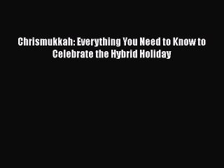 [PDF] Chrismukkah: Everything You Need to Know to Celebrate the Hybrid Holiday  Book Online