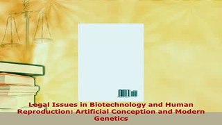 PDF  Legal Issues in Biotechnology and Human Reproduction Artificial Conception and Modern Free Books