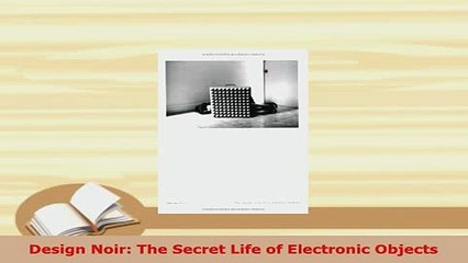 PDF  Design Noir The Secret Life of Electronic Objects Read Full Ebook