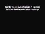 [PDF] Healthy Thanksgiving Recipes: 21 Easy and Delicious Recipes to Celebrate Holidays Free