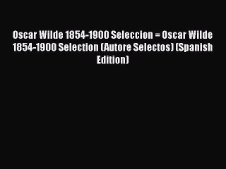 下载视频: PDF Oscar Wilde 1854-1900 Seleccion = Oscar Wilde 1854-1900 Selection (Autore Selectos) (Spanish