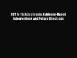 [Download] CBT for Schizophrenia: Evidence-Based Interventions and Future Directions Free Books