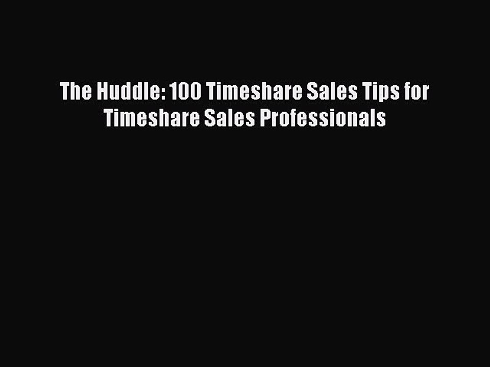 PDF The Huddle: 100 Timeshare Sales Tips for Timeshare Sales Professionals  EBook