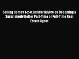Read Selling Homes 1-2-3: Insider Advice on Becoming a Surprisingly Better Part-Time or Full-Time