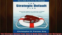 Downlaod Full PDF Free  The Strategic Default Plan How to Walk Away from Your Mortgage Full Free