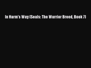 Download In Harm's Way (Seals: The Warrior Breed Book 7)  Read Online