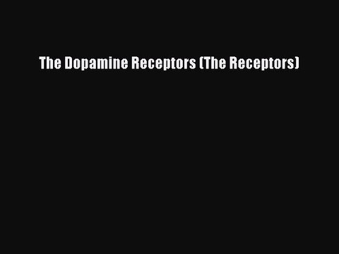 [Read PDF] The Dopamine Receptors (The Receptors) Full EBook