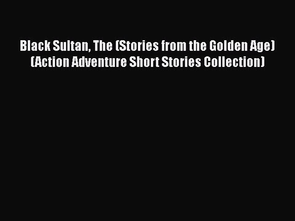 Download Black Sultan The (Stories from the Golden Age) (Action Adventure Short Stories Collection)