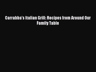 [Download] Carrabba's Italian Grill: Recipes from Around Our Family Table Ebook Online