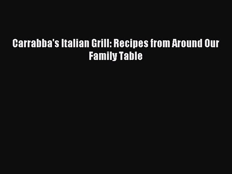 [Download] Carrabba's Italian Grill: Recipes from Around Our Family Table Ebook Online