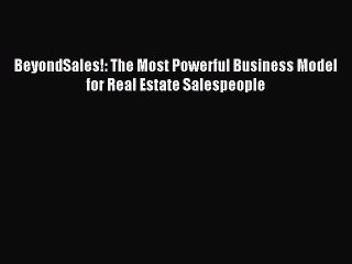 PDF BeyondSales!: The Most Powerful Business Model for Real Estate Salespeople  EBook