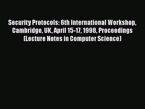 [PDF] Security Protocols: 6th International Workshop Cambridge UK April 15-17 1998 Proceedings