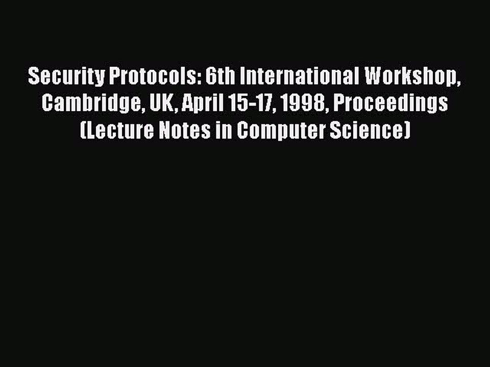 [PDF] Security Protocols: 6th International Workshop Cambridge UK April 15-17 1998 Proceedings