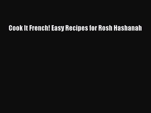 [Read PDF] Cook It French! Easy Recipes for Rosh Hashanah Free Books